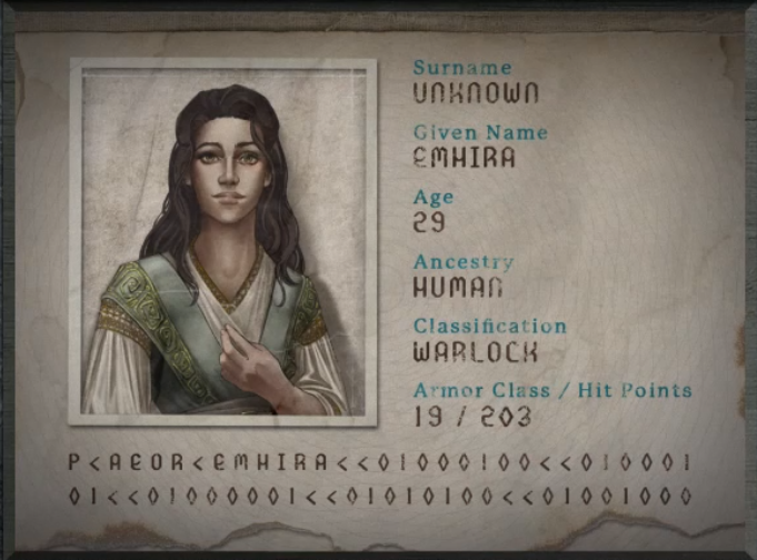 A passport for someone with surname “Unknown”, given name “Emhira”, age “29”, ancestry “Human”, classification “Warlock”, armor class “19”, and hitpoints “203”. A human woman with light skin and long black hair past her shoulders staring directly at the viewer. Wearing an ornate layered outfit with a breast of green fabric over a ruffled white shirt with gold accents. Her left hand is held clasped over the center of her chest. At the bottom of the passport is the text “P<AEOR<EMHIRA<<01000100<<01000101<<01000001<<01010100<<01001000”.