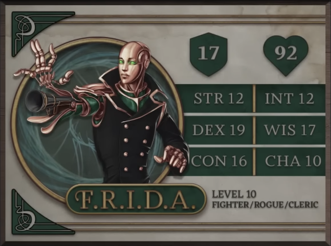 F.R.I.D.A., class Fighter/Rogue/Cleric level 10, with 17 AC, 92 HP, 12 strength, 19 dexterity, 16 constitution, 12 intelligence, 17 wisdom, and 10 charisma. A rose-gold-colored humanoid robot with no hair, glowing green eyes, and dark green body accents. Wearing a green high-collared coat with two columns of rose-gold buttons. Their right hand is outstretched and their wrist and fingers bent back to reveal the barrel of a gun.