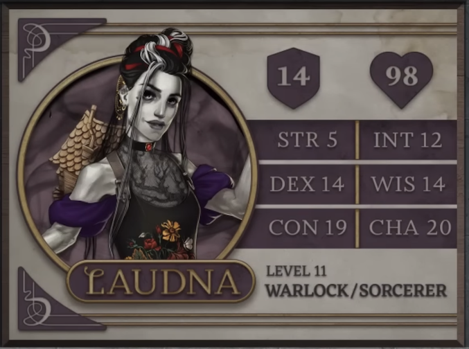 Laudna, class Warlock/Sorcerer level 11, with 14 AC, 98 HP, 5 strength, 14 dexterity, 19 constitution, 12 intelligence, 14 wisdom, and 20 charisma. A paper-pale and thin human woman with dark lips and shadows around her eyes. Her hair is mostly black with red and white streaks, done up above her head. Several long strands drape down to her waist. She is wearing a sleeveless dress with the image of a leafless tree above the neckline and yellow, white, and red flowers above a red belt. A purple wrap is draped across her arms and a wooden dollhouse with a shingled roof is on her back.