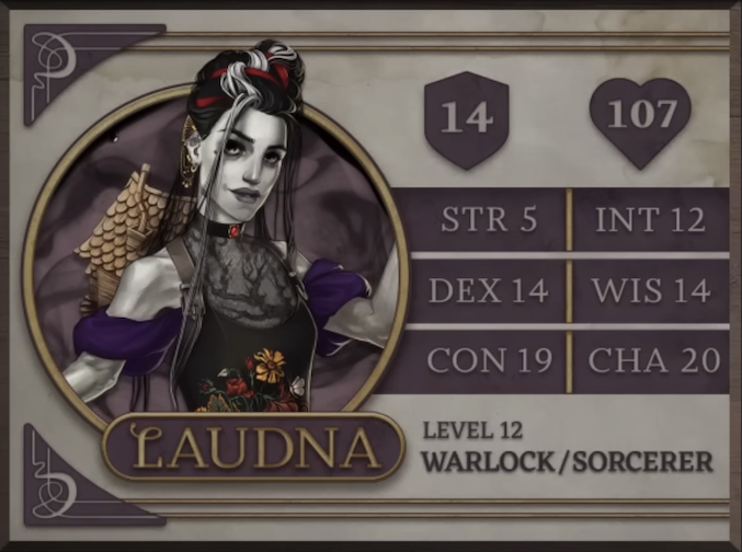 Laudna, class Warlock/Sorcerer level 12, with 14 AC, 107 HP, 5 strength, 14 dexterity, 19 constitution, 12 intelligence, 14 wisdom, and 20 charisma. A paper-pale and thin human woman with dark lips and shadows around her eyes. Her hair is mostly black with red and white streaks, done up above her head. Several long strands drape down to her waist. She is wearing a sleeveless dress with the image of a leafless tree above the neckline and yellow, white, and red flowers above a red belt. A purple wrap is draped across her arms and a wooden dollhouse with a shingled roof is on her back.